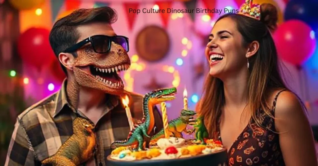 Pop Culture Dinosaur Birthday Puns